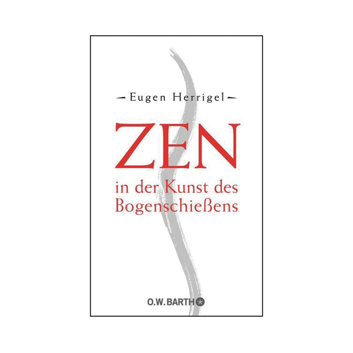 Zen in der Kunst des Bogenschießens Eugen Herrigel